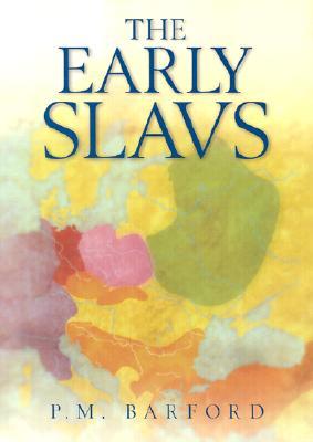 The Early Slavs: Culture & Society in Early Medieval Eastern Europe