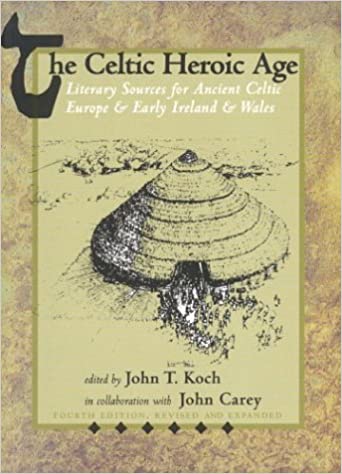 The Celtic Heroic Age: Literary Sources for Ancient Celtic Europe and Early Ireland and Wales